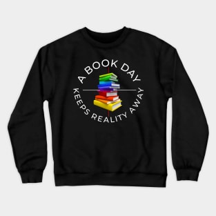 a book a day keeps reality away Crewneck Sweatshirt